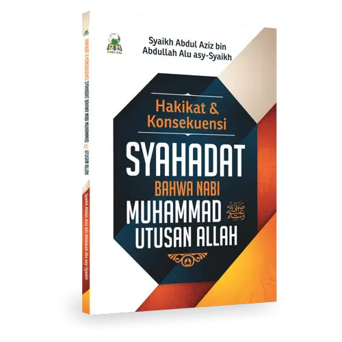Hakikat & Konsekuensi Syahadat Bahwa Nabi Muhammad Utusan Allah
