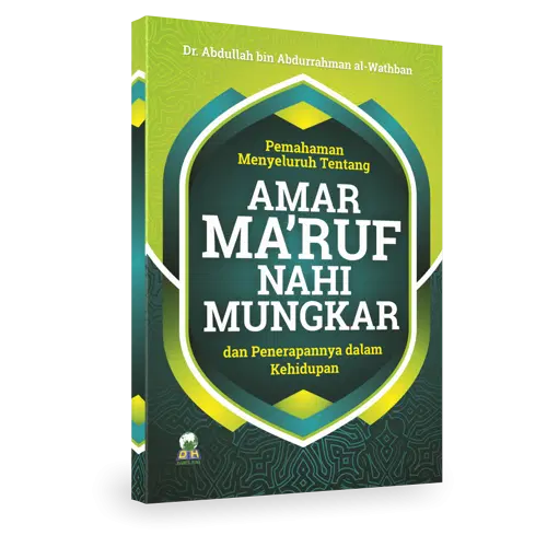 Pemahaman Menyeluruh Tentang AMAR MA’RUF NAHI MUNGKAR