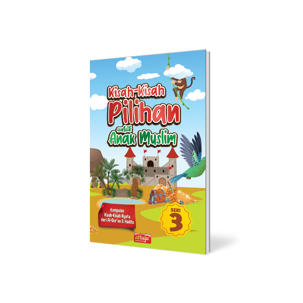 Buku Cerita Anak Muslim : Kisah Kisah Pilihan Untuk Anak Muslim Seri: 3