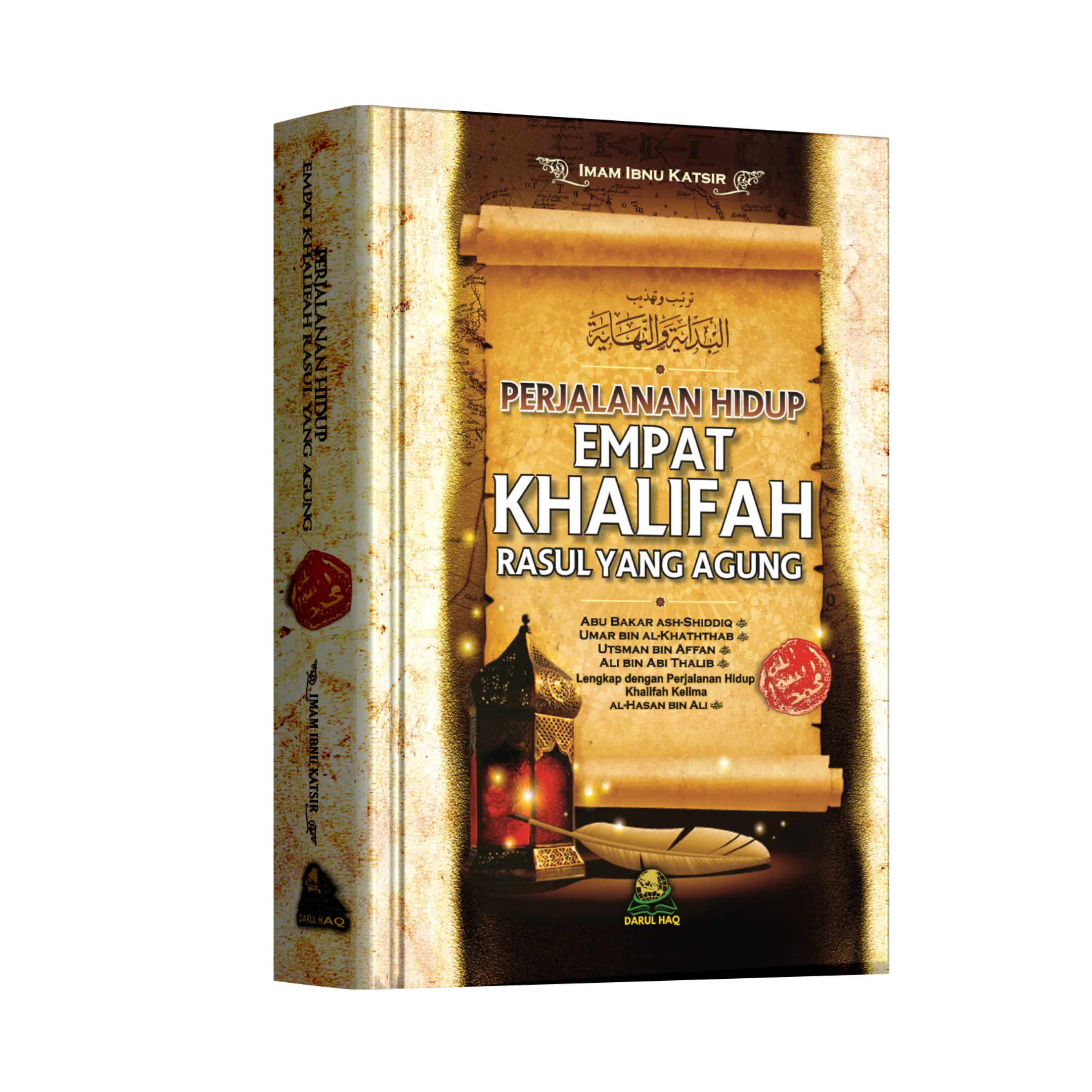 Perjalanan Hidup Empat Khalifah Rasul yang Agung; Abu Bakar, Umar, Utsman, Ali plus Hasan bin Ali
