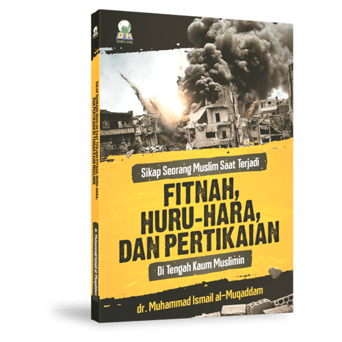 Sikap Seorang Muslim Saat Terjadi Fitnah, Huru-Hara, dan Pertikaian di tengah kaum Muslimin