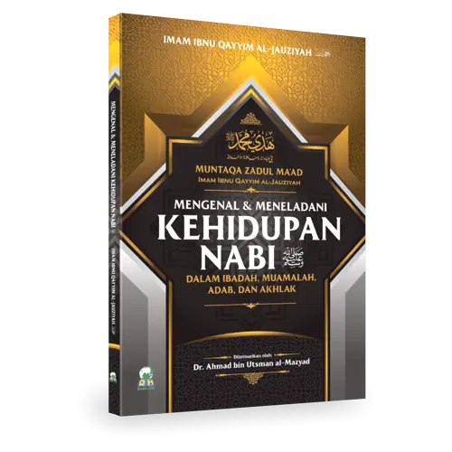 Mengenal dan Meneladani Kehidupan Nabi Dalam Ibadah,Muamalah, Adab Dan Akhlak (Muntaqa Zadul Ma’ad)