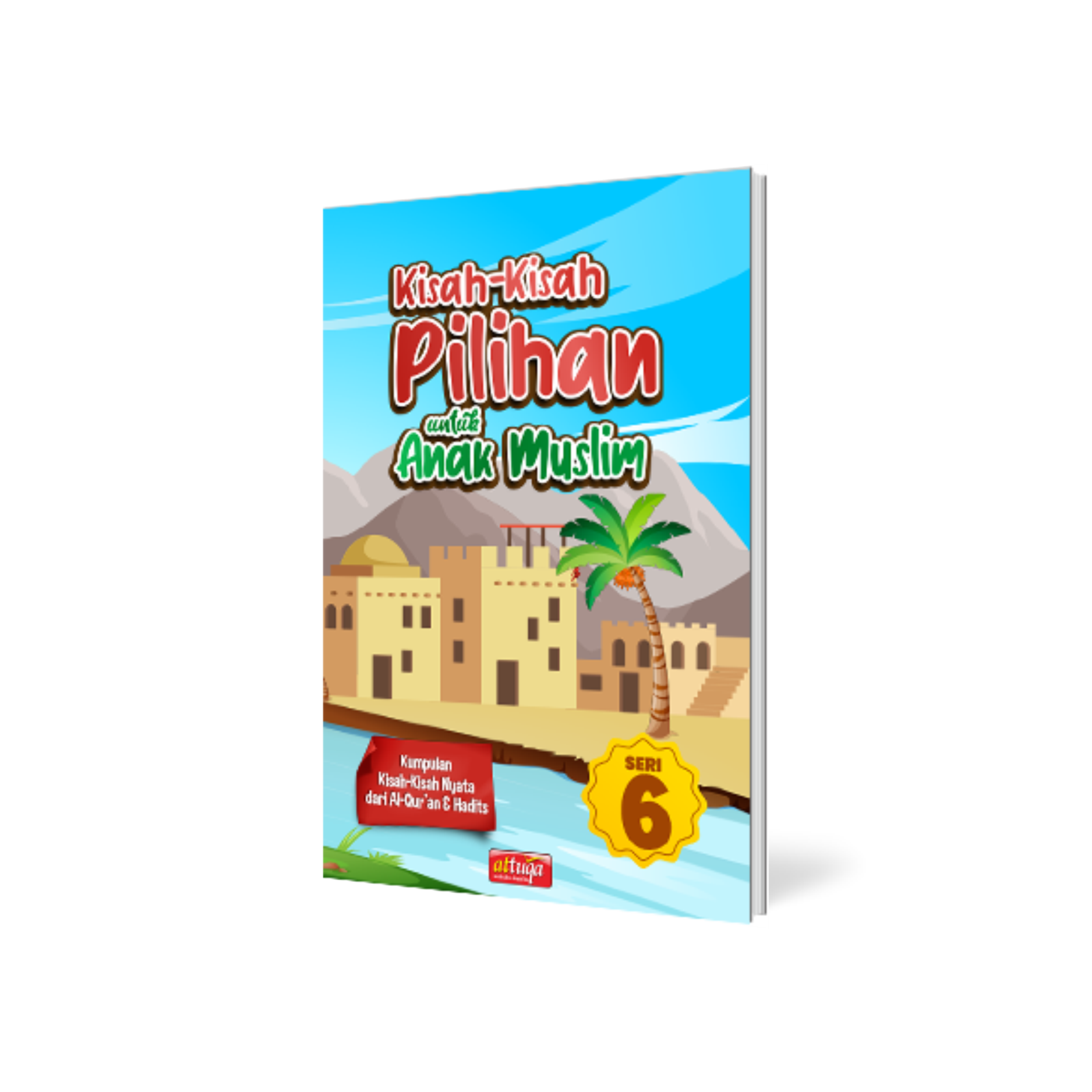 Buku Cerita Anak Muslim : Kisah-kisah Pilihan untuk Anak Muslim seri: 6